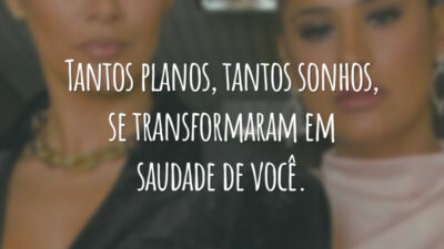 Tantos planos, tantos sonhos, se transformaram em saudade de você.