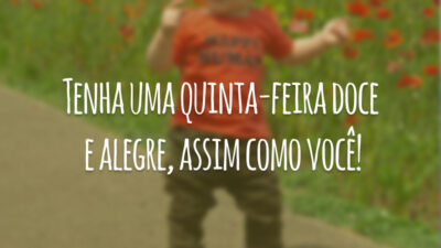 Tenha uma quinta-feira doce e alegre, assim como você!