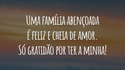 Uma família abençoada é feliz e cheia de amor. Só gratidão por ter a minha!