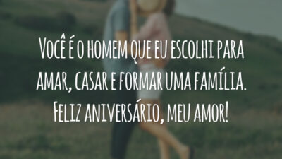 Você é o homem que eu escolhi para amar, casar e formar uma família. Feliz aniversário, meu amor!