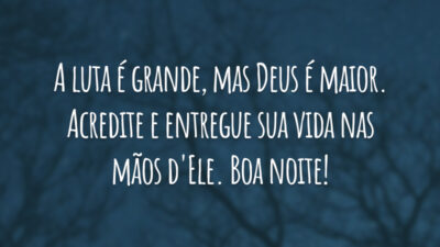 A luta é grande, mas Deus é maior. Acredite e entregue sua vida nas mãos d'Ele. Boa noite!