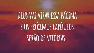 Deus vai virar essa página e os próximos capítulos serão de vitórias.