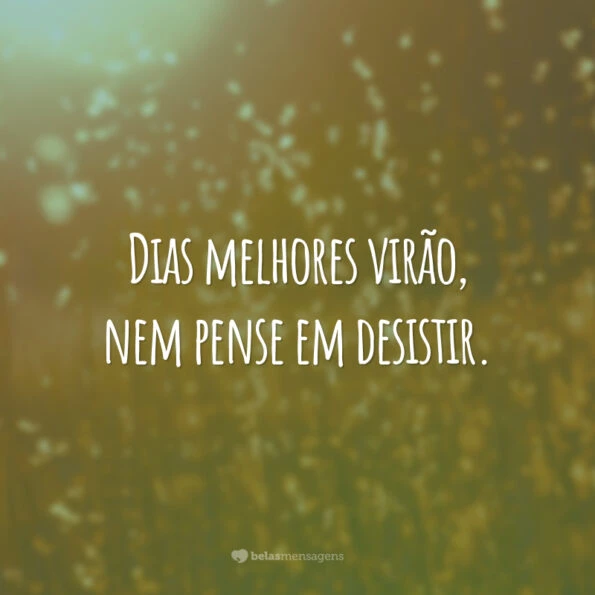 35 frases de dias melhores para lembrar que tudo vai melhorar