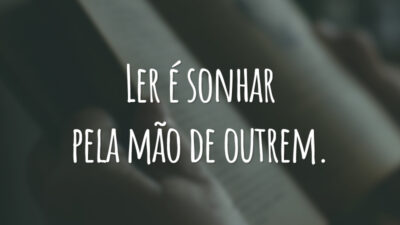 Ler é sonhar pela mão de outrem.