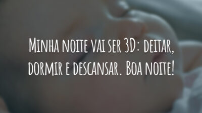 Minha noite vai ser 3D: deitar, dormir e descansar. Boa noite!
