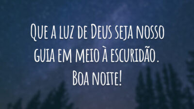 Que a luz de Deus seja nosso guia em meio à escuridão. Boa noite!