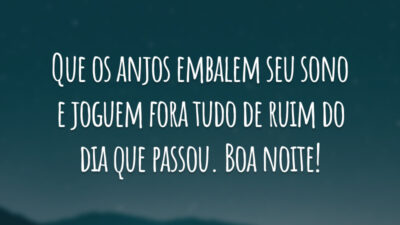 Que os anjos embalem seu sono e joguem fora tudo de ruim do dia que passou. Boa noite!
