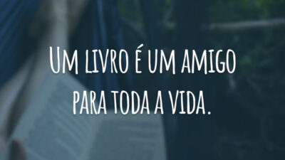 Um livro é um amigo para toda a vida.