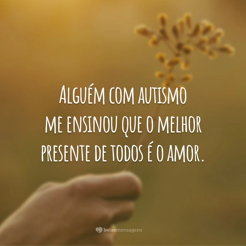 Alguém com autismo me ensinou que o melhor presente de todos é o amor.