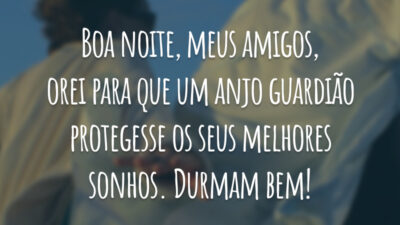 Boa noite, meus amigos, orei para que um anjo guardião protegesse os seus melhores sonhos. Durmam bem!
