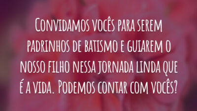 Convidamos vocês para serem padrinhos de batismo e guiarem o nosso filho nessa jornada linda que é a vida. Podemos contar com vocês?
