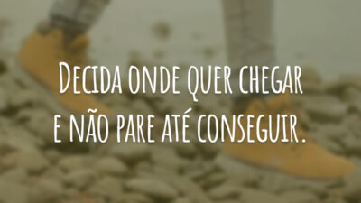 Decida onde quer chegar e não pare até conseguir.