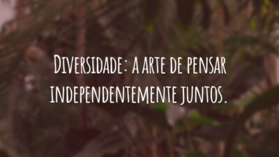 Diversidade: a arte de pensar independentemente juntos.