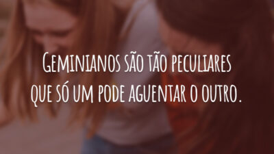 Geminianos são tão peculiares que só um pode aguentar o outro.