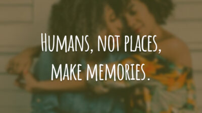 Humans, not places, make memories. #tbt
(Não são os lugares, são os humanos que fazem memórias.)