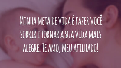 Minha meta de vida é fazer você sorrir e tornar a sua vida mais alegre. Te amo, meu afilhado!