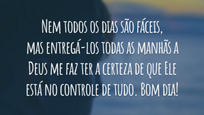 Nem todos os dias são fáceis, mas entregá-los todas as manhãs a Deus me faz ter a certeza de que Ele está no controle de tudo. Bom dia!