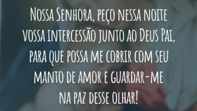 Nossa Senhora, peço nessa noite vossa intercessão junto ao Deus Pai, para que possa me cobrir com seu manto de amor e guardar-me na paz desse olhar!