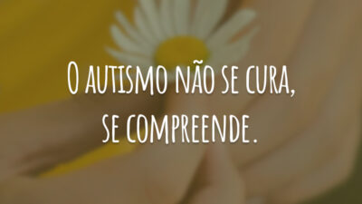 O autismo não se cura, se compreende.