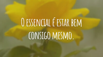 O essencial é estar bem consigo mesmo.