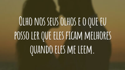 Olho nos seus olhos e o que eu posso ler que eles ficam melhores quando eles me leem.