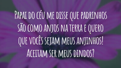 Papai do céu me disse que padrinhos são como anjos na terra e quero que vocês sejam meus anjinhos! Aceitam ser meus dindos?