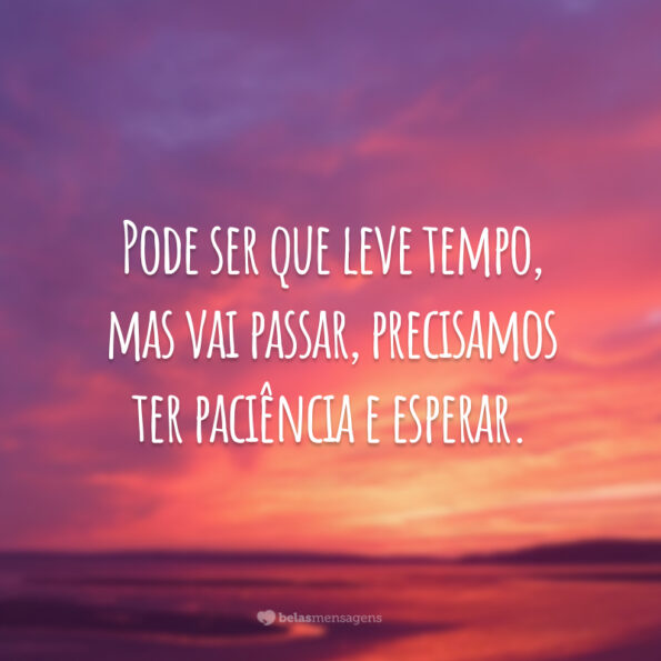 40 frases de tudo passa que nos ensinam a continuar acreditando