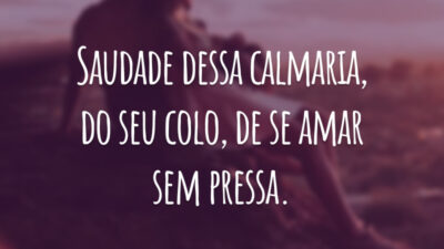Saudade dessa calmaria, do seu colo, de se amar sem pressa. #tbt