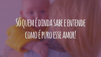 Só quem é dinda sabe e entende como é puro esse amor!