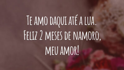 Te amo daqui até a lua. Feliz 2 meses de namoro, meu amor!