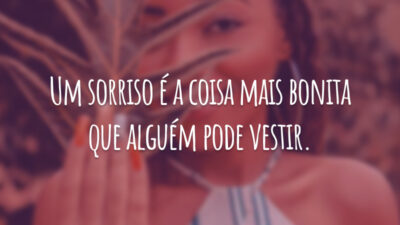 Um sorriso é a coisa mais bonita que alguém pode vestir.