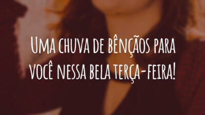 Uma chuva de bênçãos para você nessa bela terça-feira!