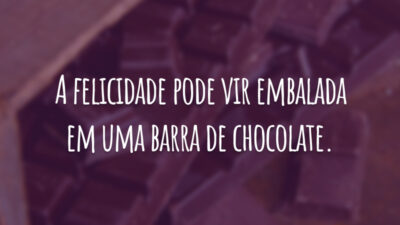 A felicidade pode vir embalada em uma barra de chocolate.