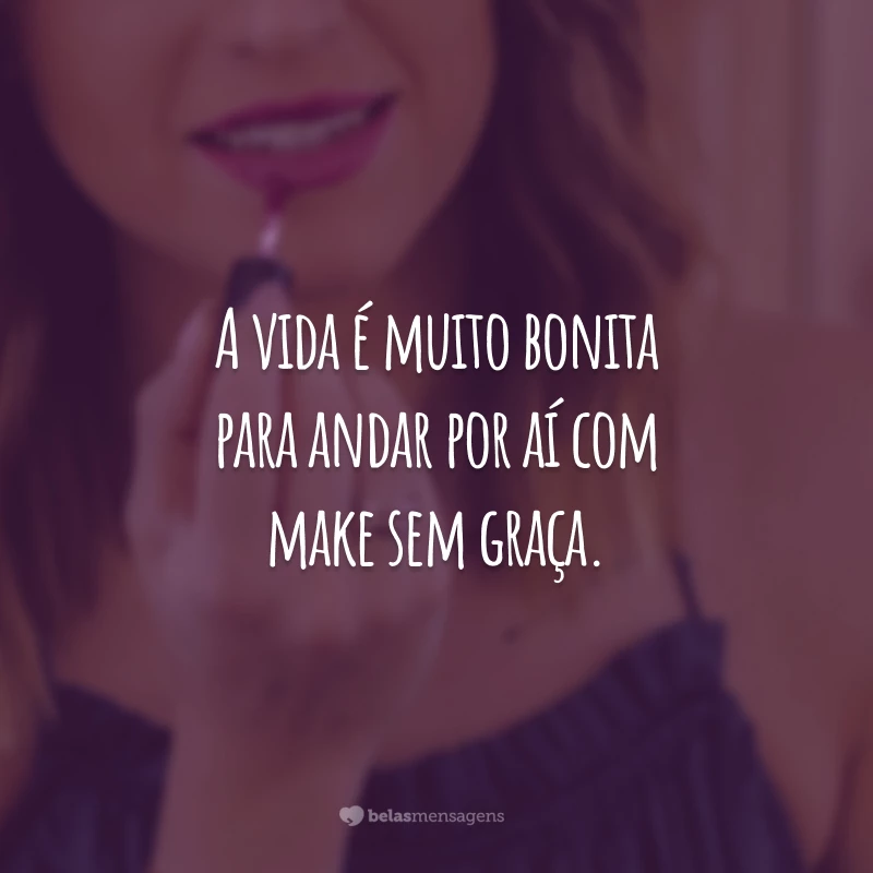 Antes tarde, do que mal maquiada!  Frases sobre maquiagem, Maquiagem  instagram, Frases de beleza