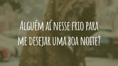 Alguém aí nesse frio para me desejar uma boa noite?