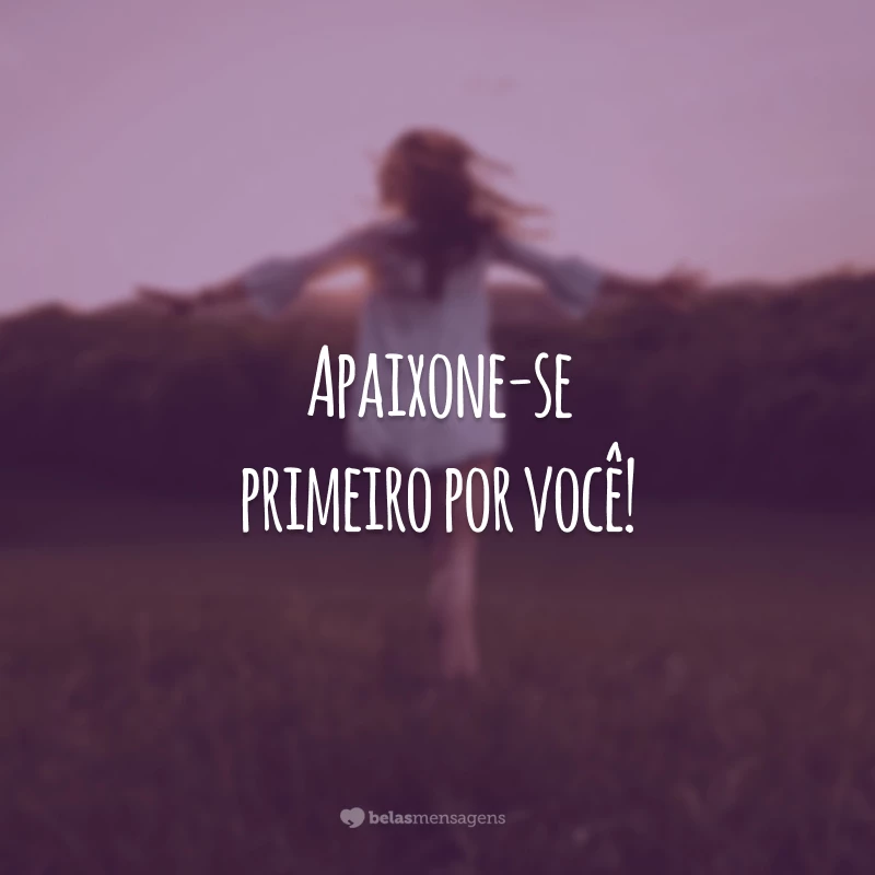 Apaixone-se primeiro por você!