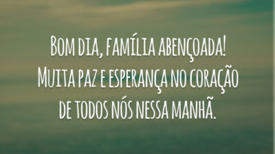Bom dia, família abençoada! Muita paz e esperança no coração de todos nós nessa manhã.