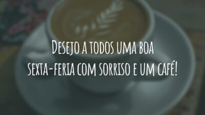 Desejo a todos uma boa sexta-feria com sorriso e um café!