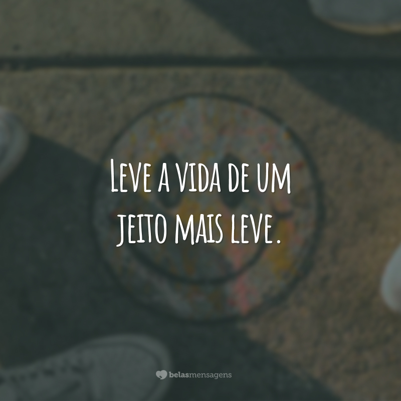 Leve a vida de um jeito mais leve.