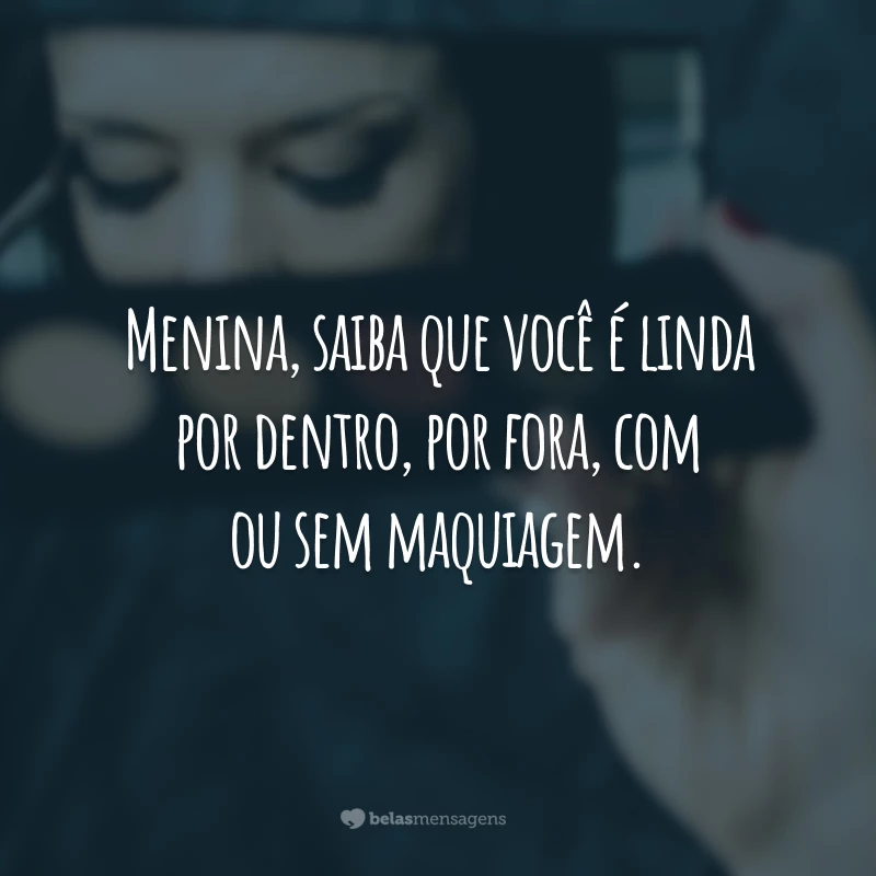 Com um pouco de maquiagem, você Cassintia Bonfante - Pensador