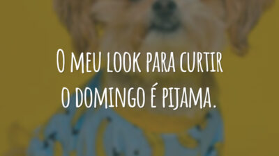 O meu look para curtir o domingo é pijama.