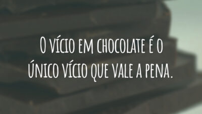 O vício em chocolate é o único vício que vale a pena.