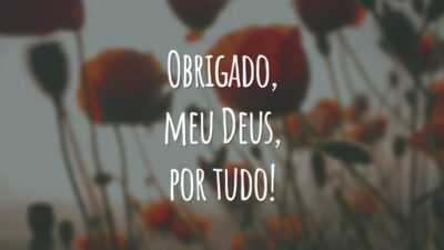 Obrigado, meu Deus, por tudo!