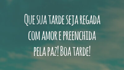 Que sua tarde seja regada com amor e preenchida pela paz! Boa tarde!