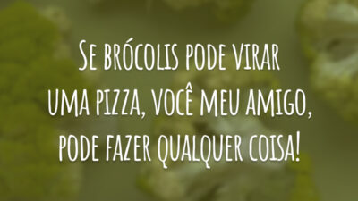 Se brócolis pode virar um pizza, você meu amigo, pode fazer qualquer coisa!