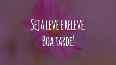 Seja leve e releve. Boa tarde!