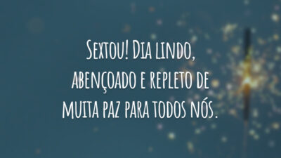 Sextou! Dia lindo, abençoado e repleto de muita paz para todos nós.