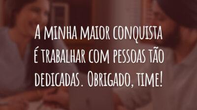 A minha maior conquista é trabalhar com pessoas tão dedicadas. Obrigado, time!