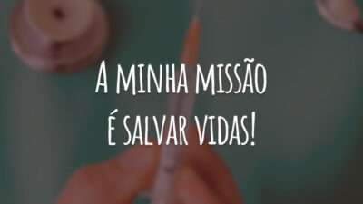 A minha missão é salvar vidas!