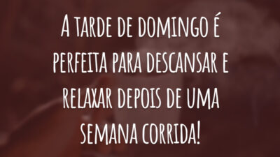 A tarde de domingo é perfeita para descansar e relaxar depois de uma semana corrida!